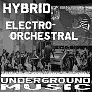 Underground Music: Hybrid Electro-Orchestral