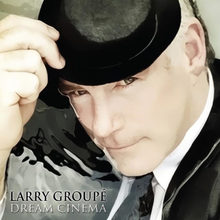 Larry Groupé: Dream Cinema