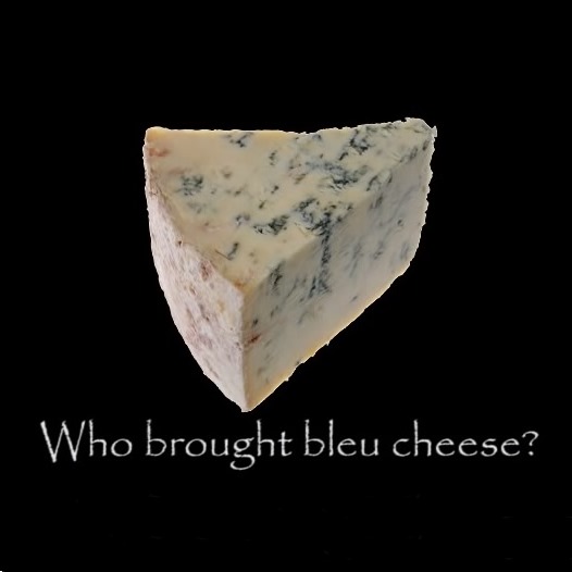 Who Brought Bleu Cheese?