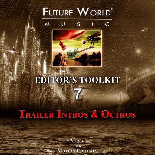 Future World Music: Editor’s Toolkit Vol. 07 – Trailer Intros and Outros
